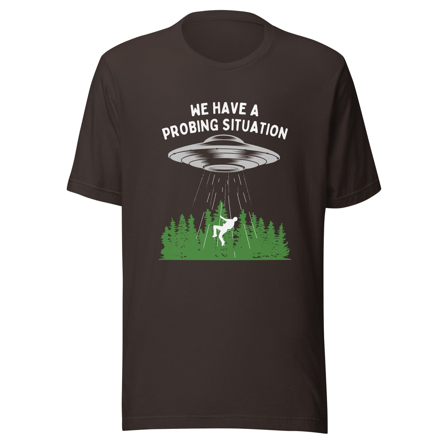 We have an alien probing situation Unisex t-shirt