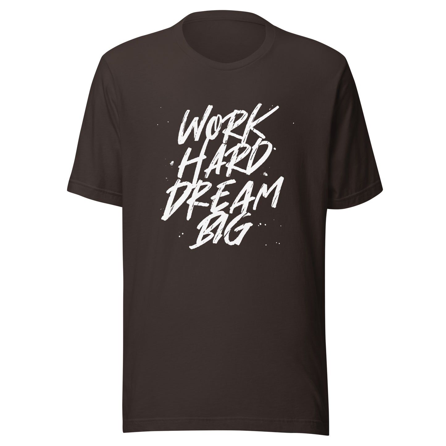 Work HARD Dream BIG Unisex t-shirt
