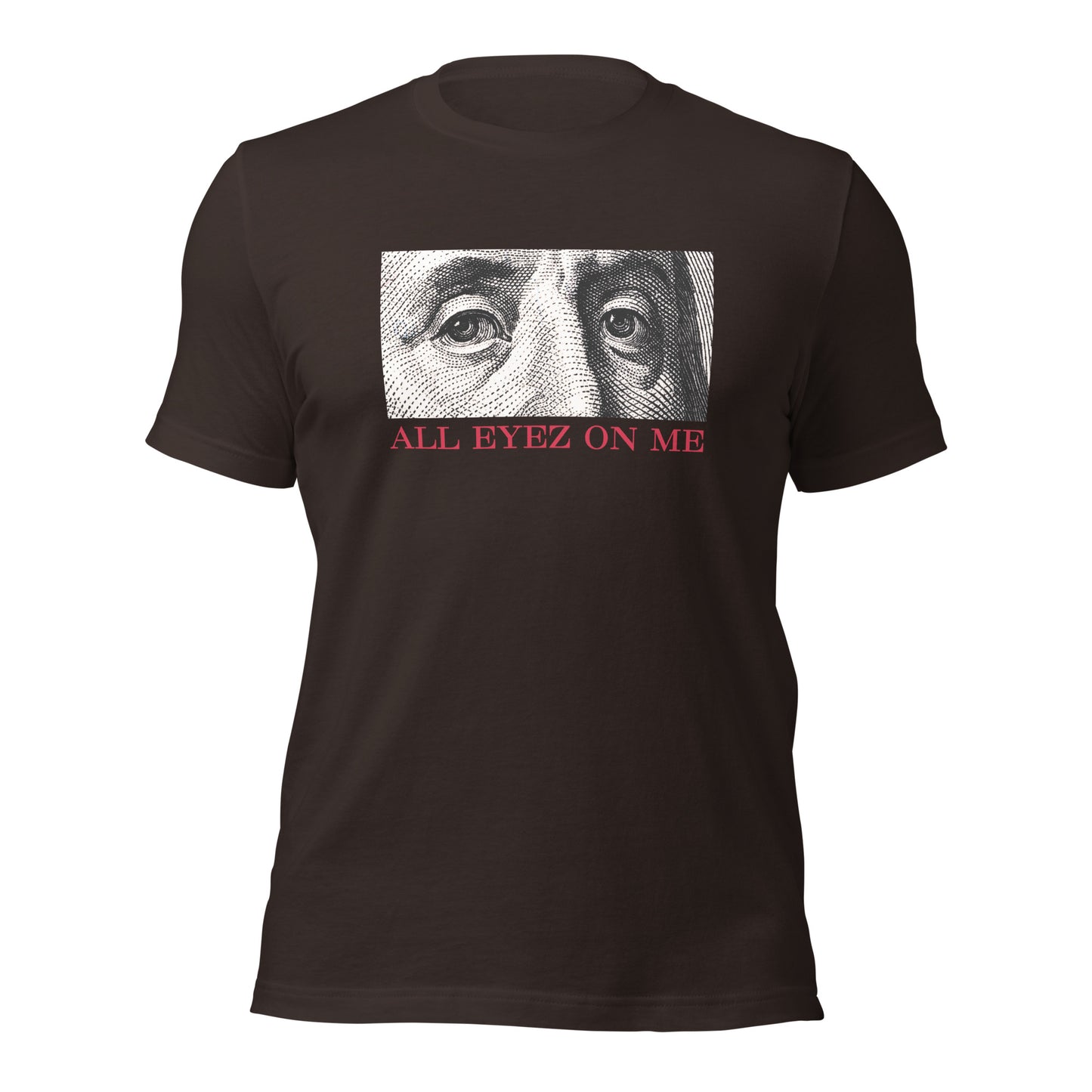 All Eyez On Me Benjamin Unisex t-shirt