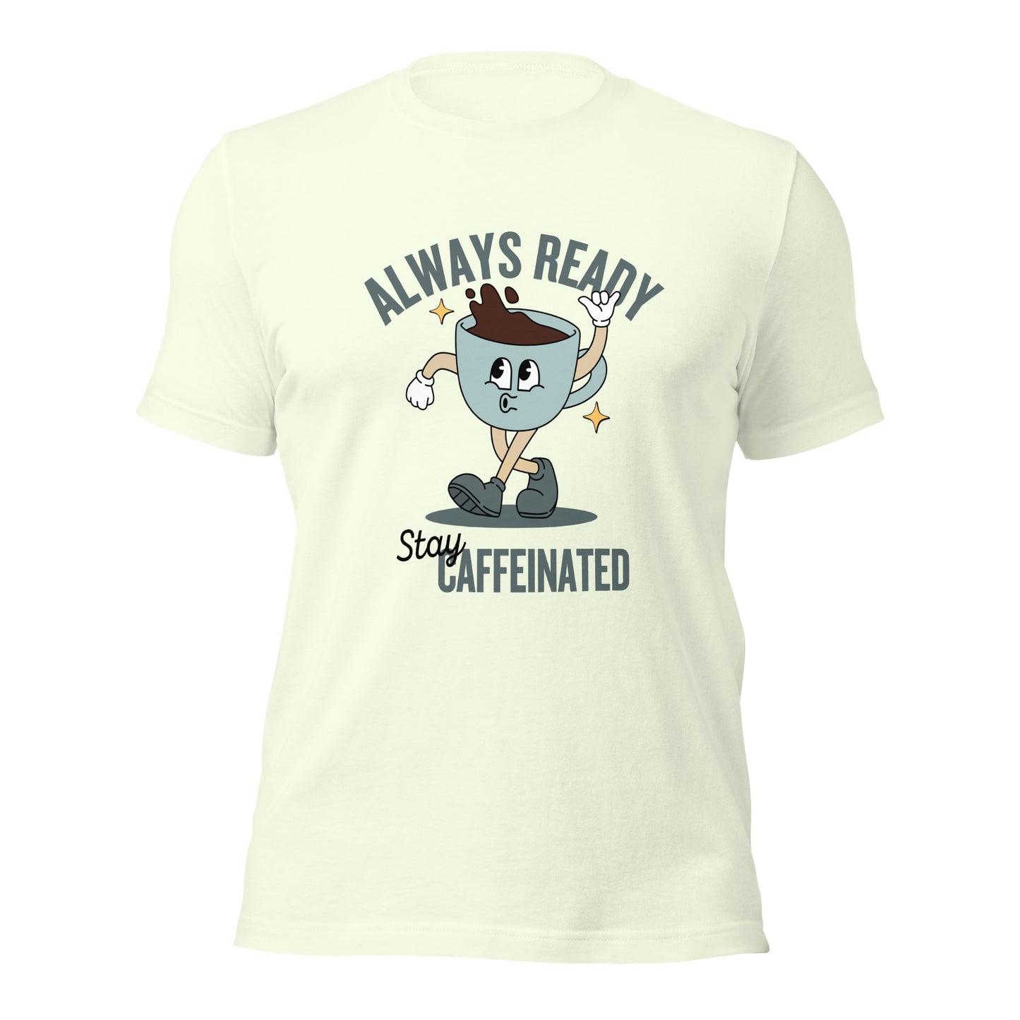 Always Ready Stay Caffeinated Unisex t-shirt