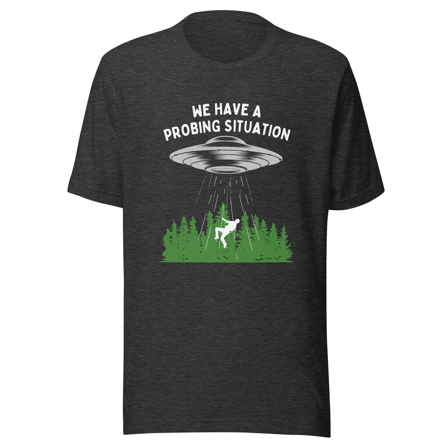 We have an alien probing situation Unisex t-shirt