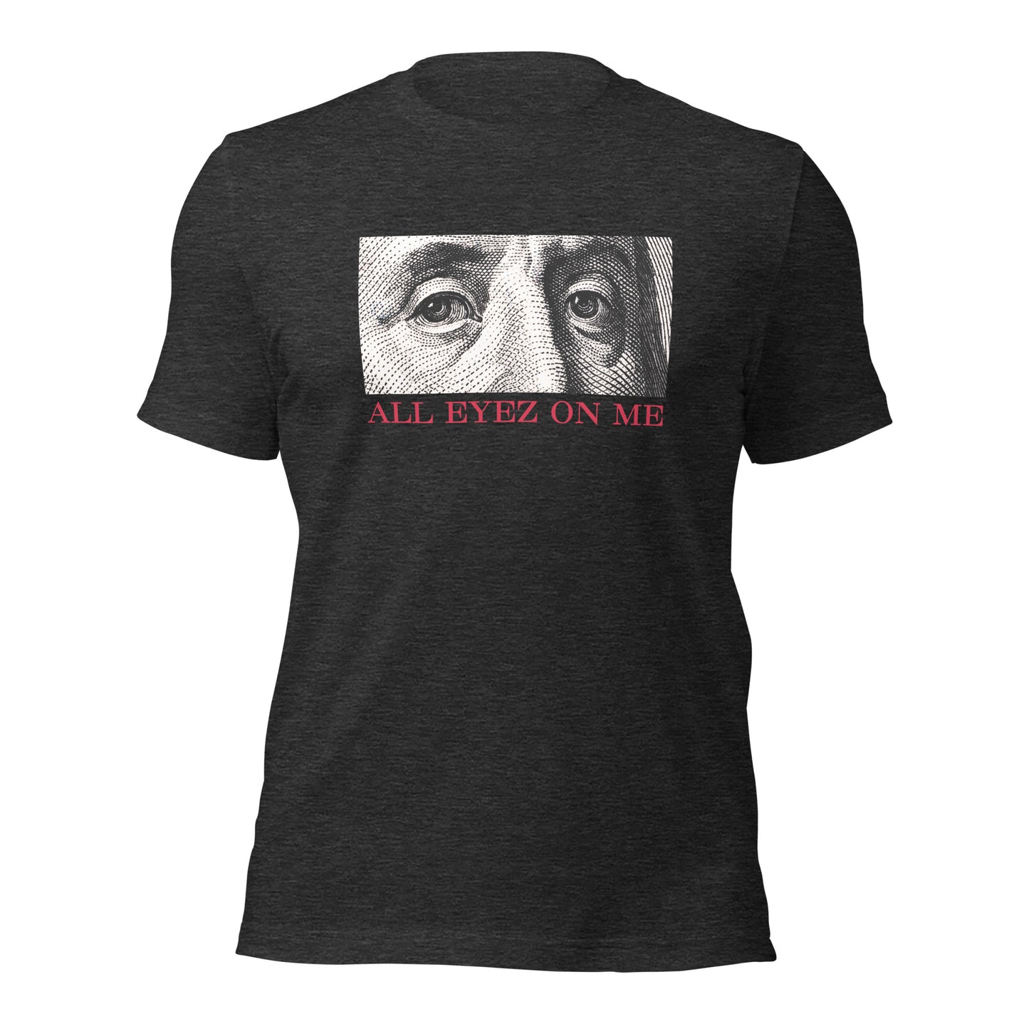 All Eyez On Me Benjamin Unisex t-shirt