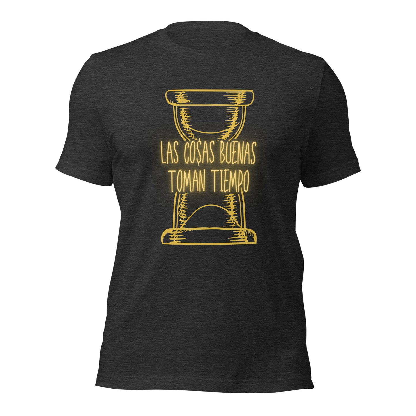 Las Cosas Buenas Toman Tiempo Unisex t-shirt