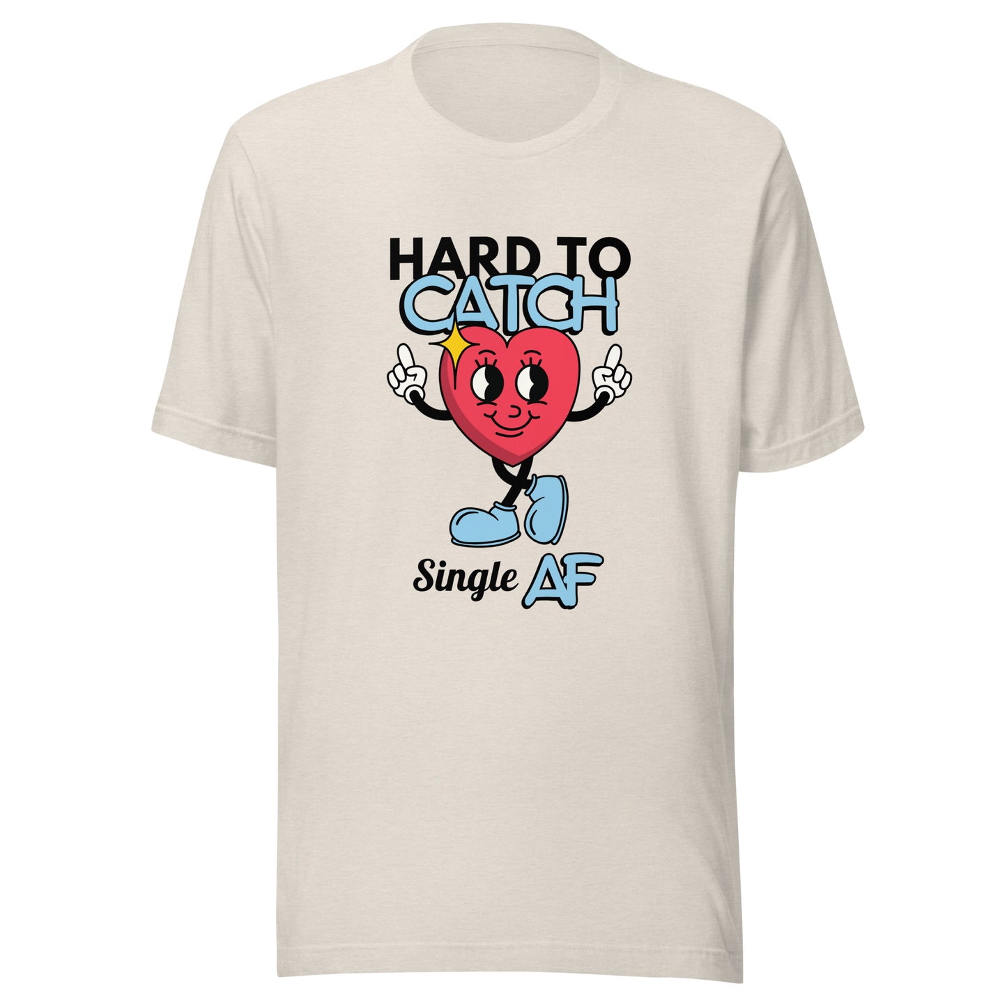 Hard to Catch Single AF Unisex t-shirt