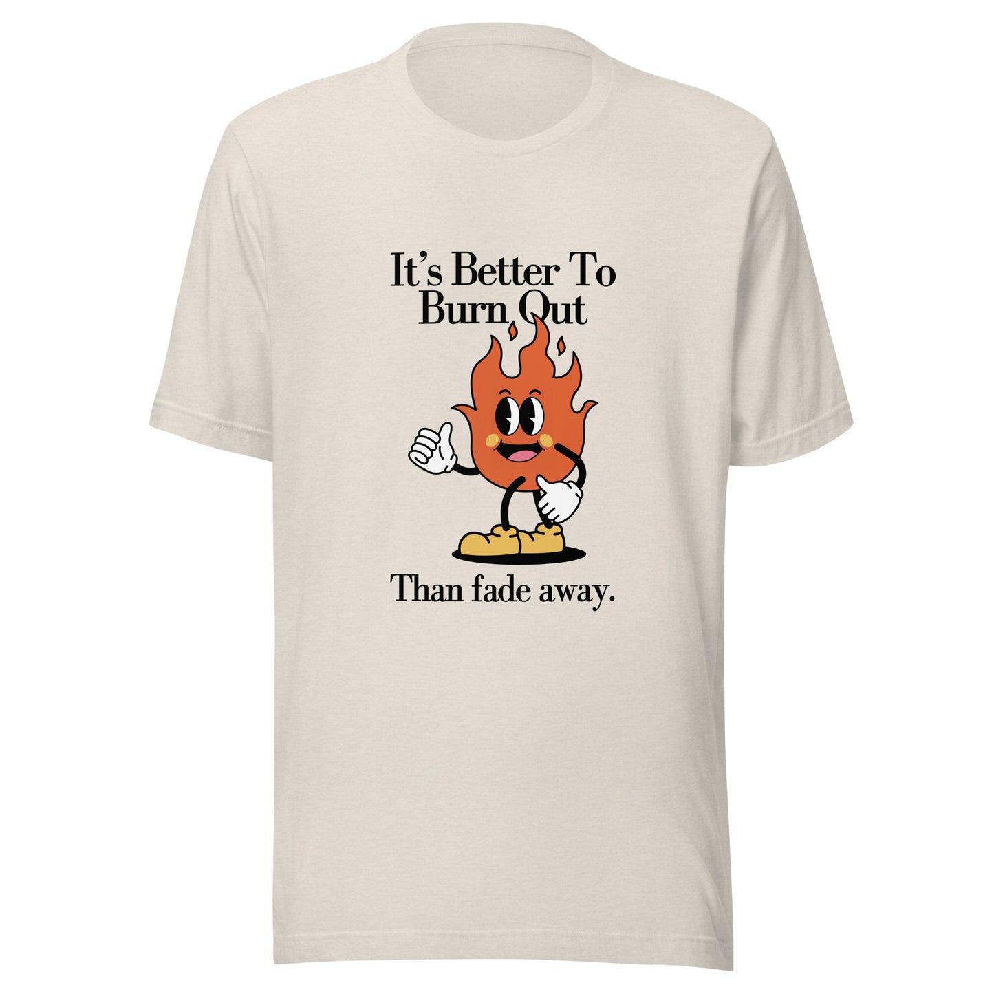 Burn Out Fade Away Unisex t-shirt