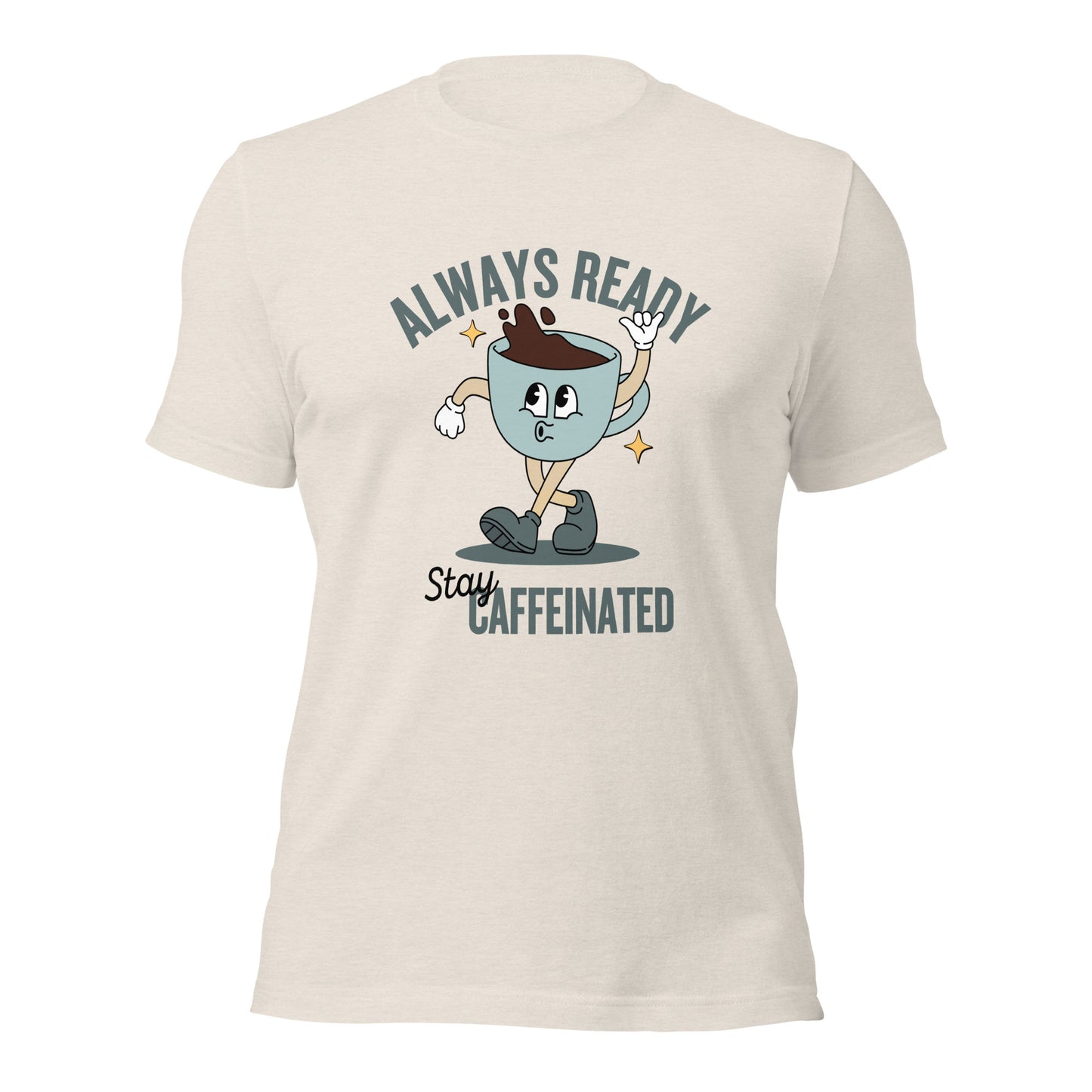 Always Ready Stay Caffeinated Unisex t-shirt