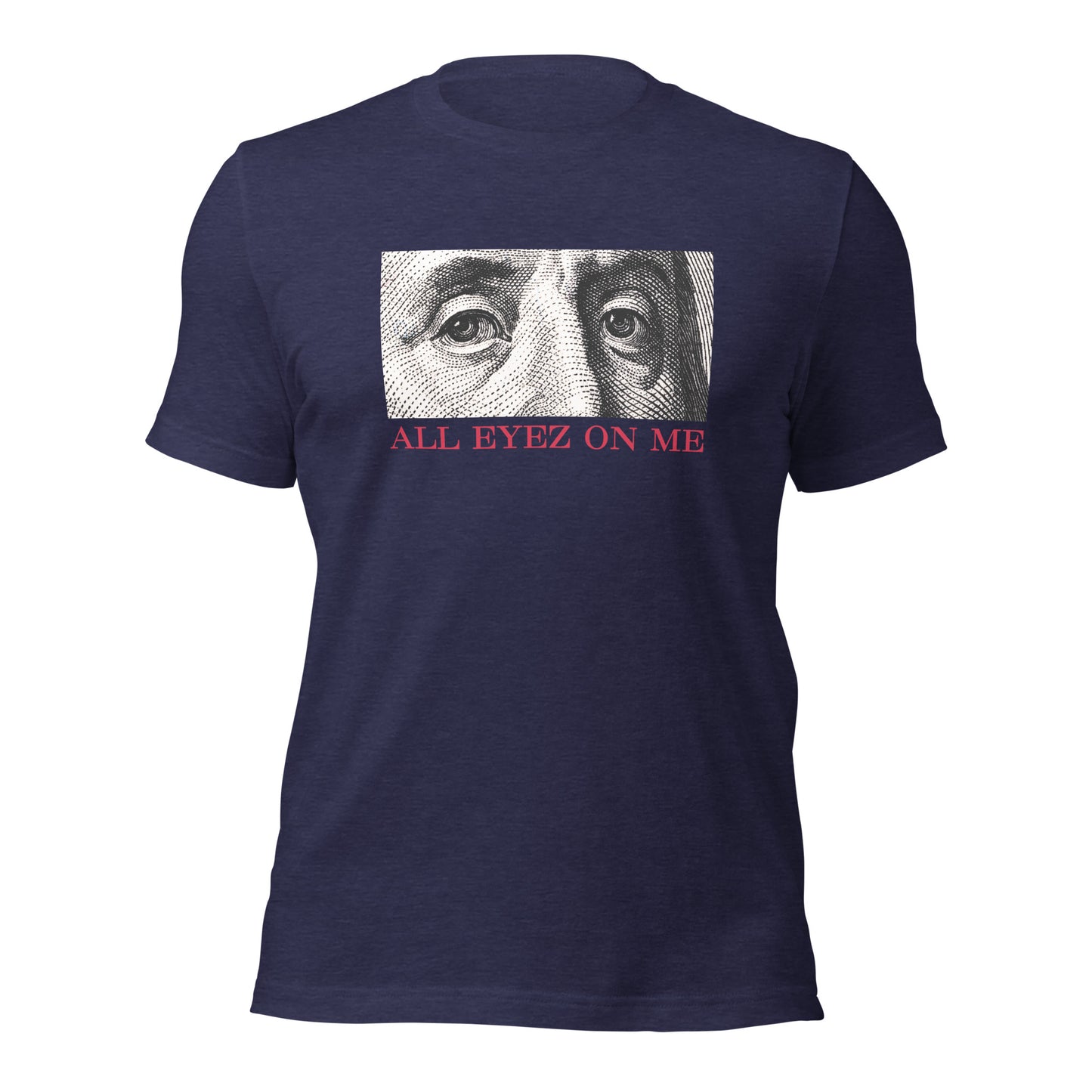 All Eyez On Me Benjamin Unisex t-shirt