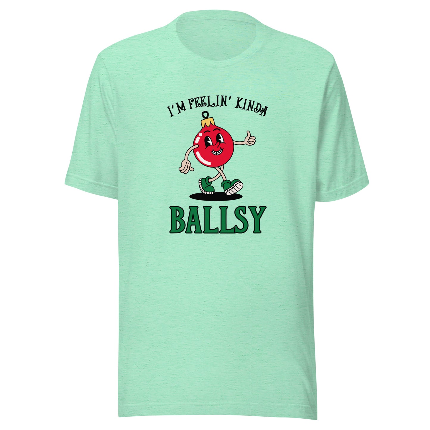 I'm feelin' kinda BALLSY Unisex t-shirt