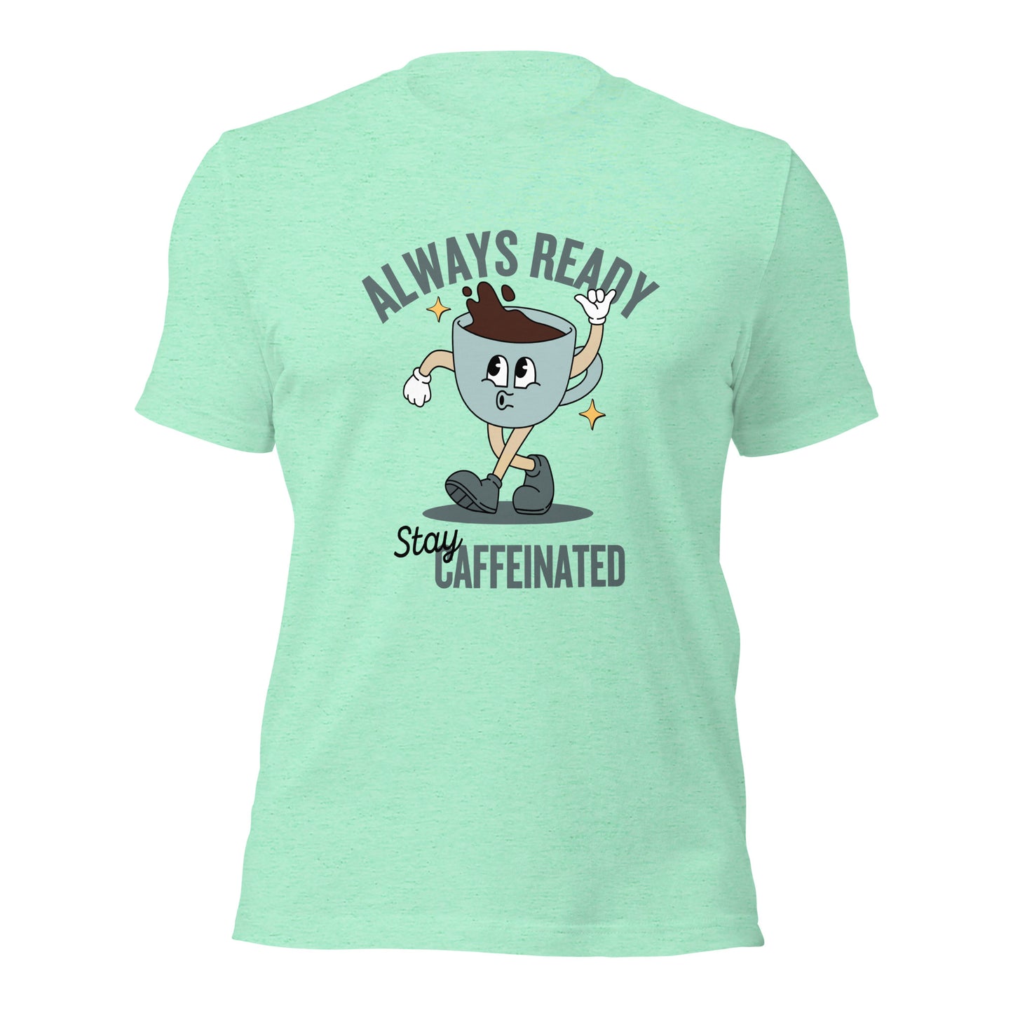 Always Ready Stay Caffeinated Unisex t-shirt