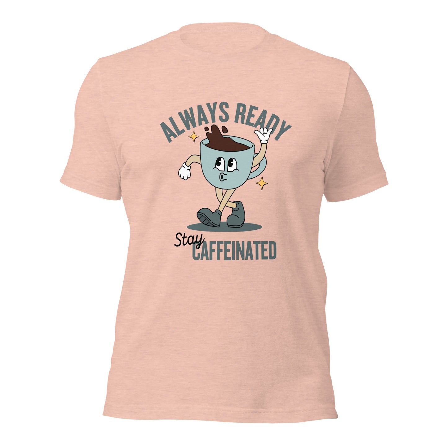 Always Ready Stay Caffeinated Unisex t-shirt