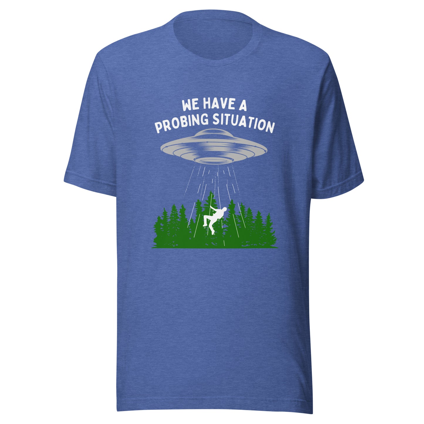 We have an alien probing situation Unisex t-shirt