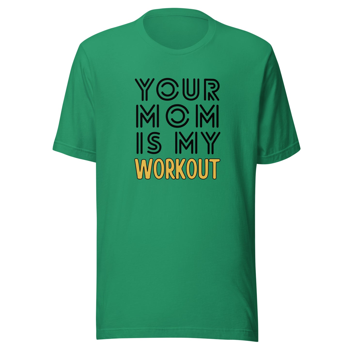 Your mom is my WORKOUT Unisex t-shirt