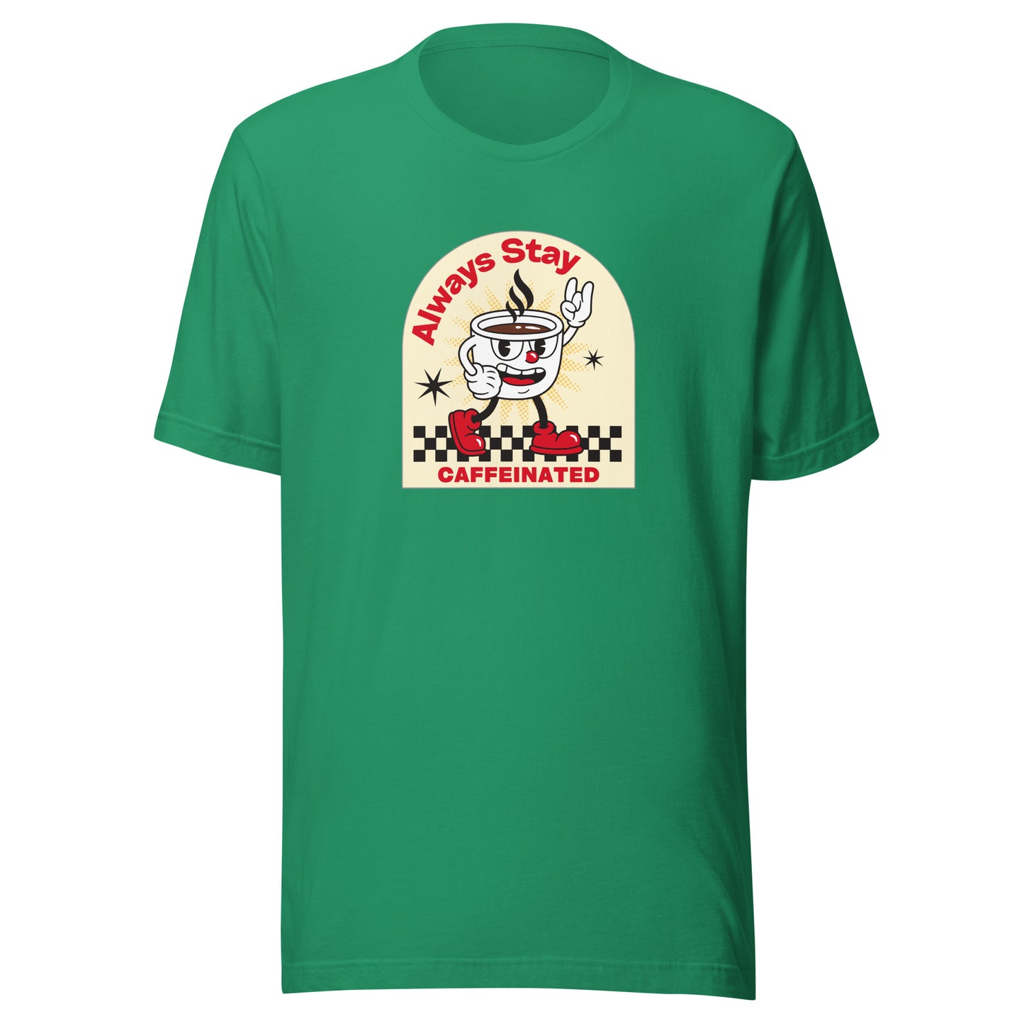 Always Stay Caffeinated coffee lover Unisex t-shirt