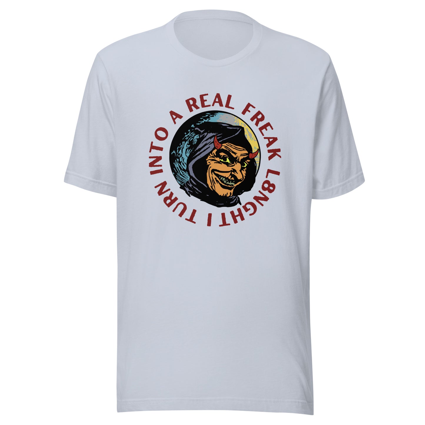I turn into a real freak L8NGHT Unisex t-shirt