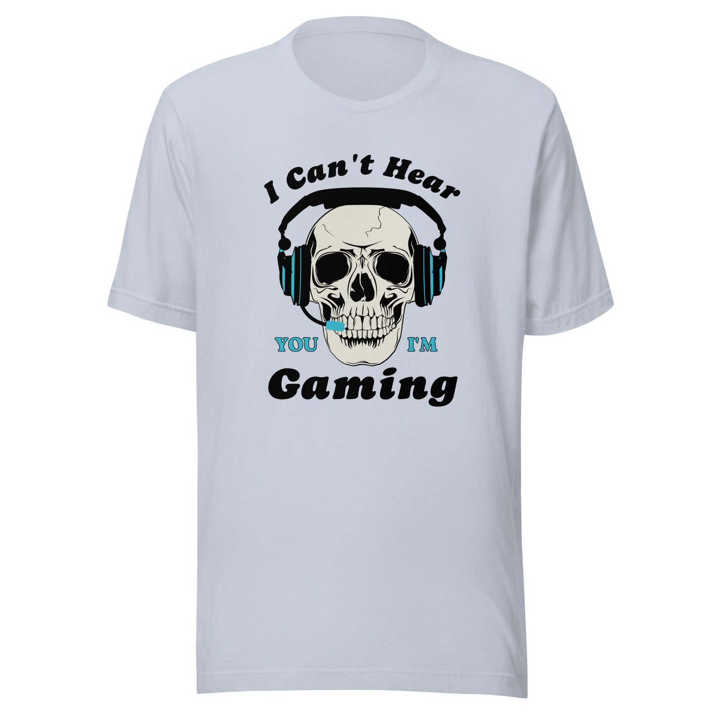 I Can't Hear You I'm GAMING Unisex t-shirt