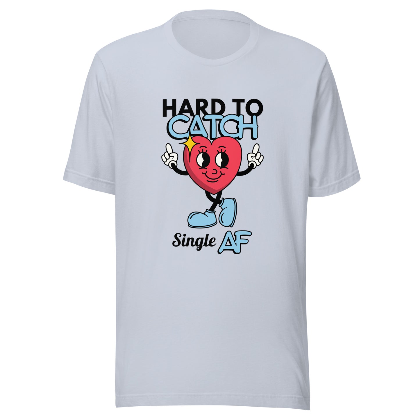 Hard to Catch Single AF Unisex t-shirt