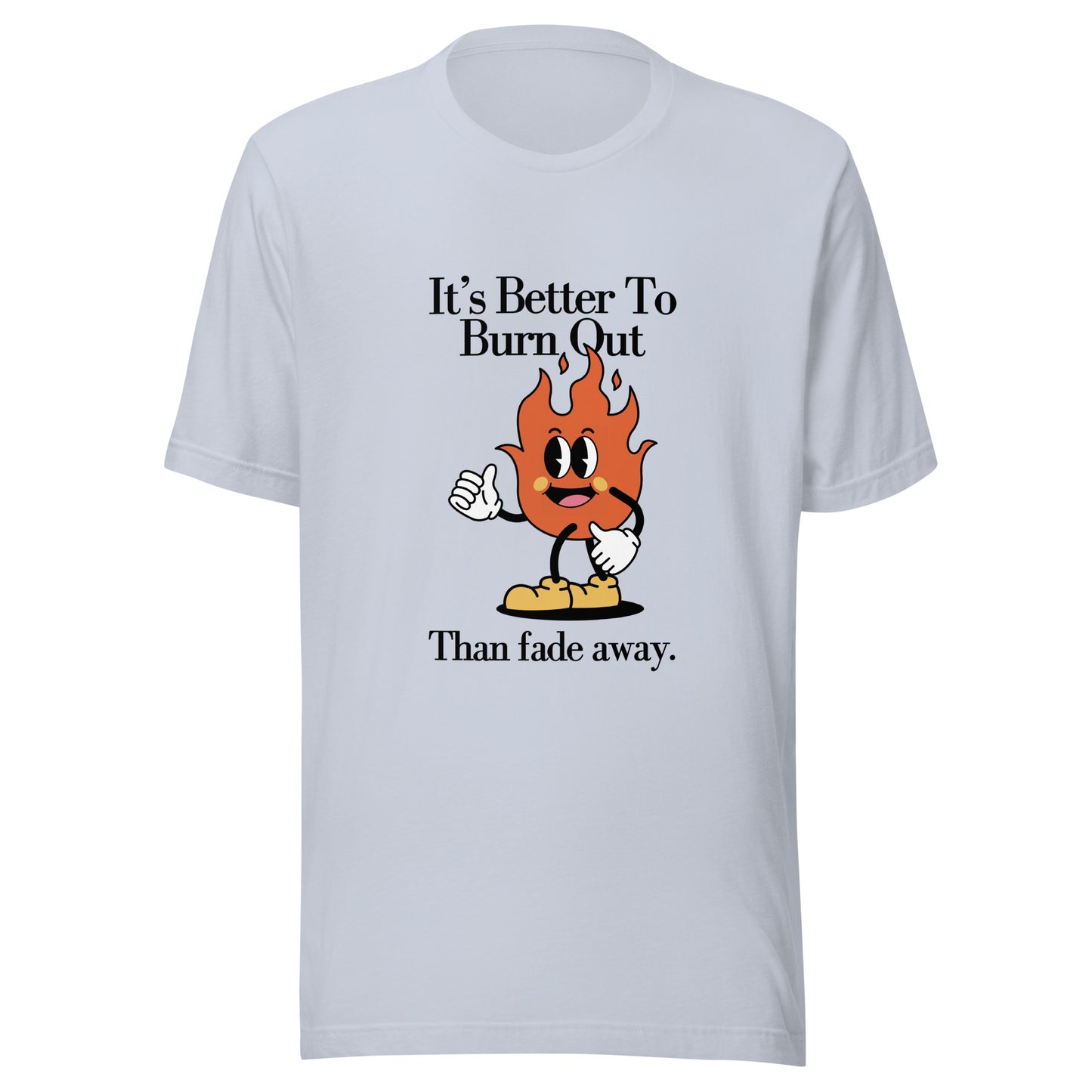 Burn Out Fade Away Unisex t-shirt