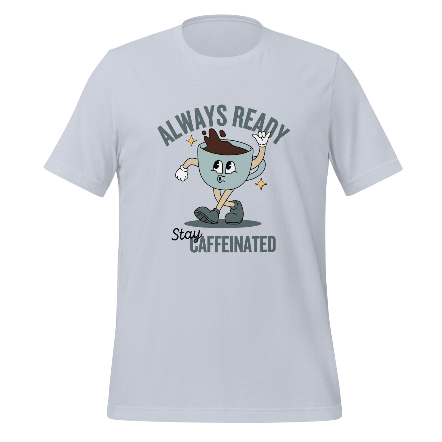 Always Ready Stay Caffeinated Unisex t-shirt