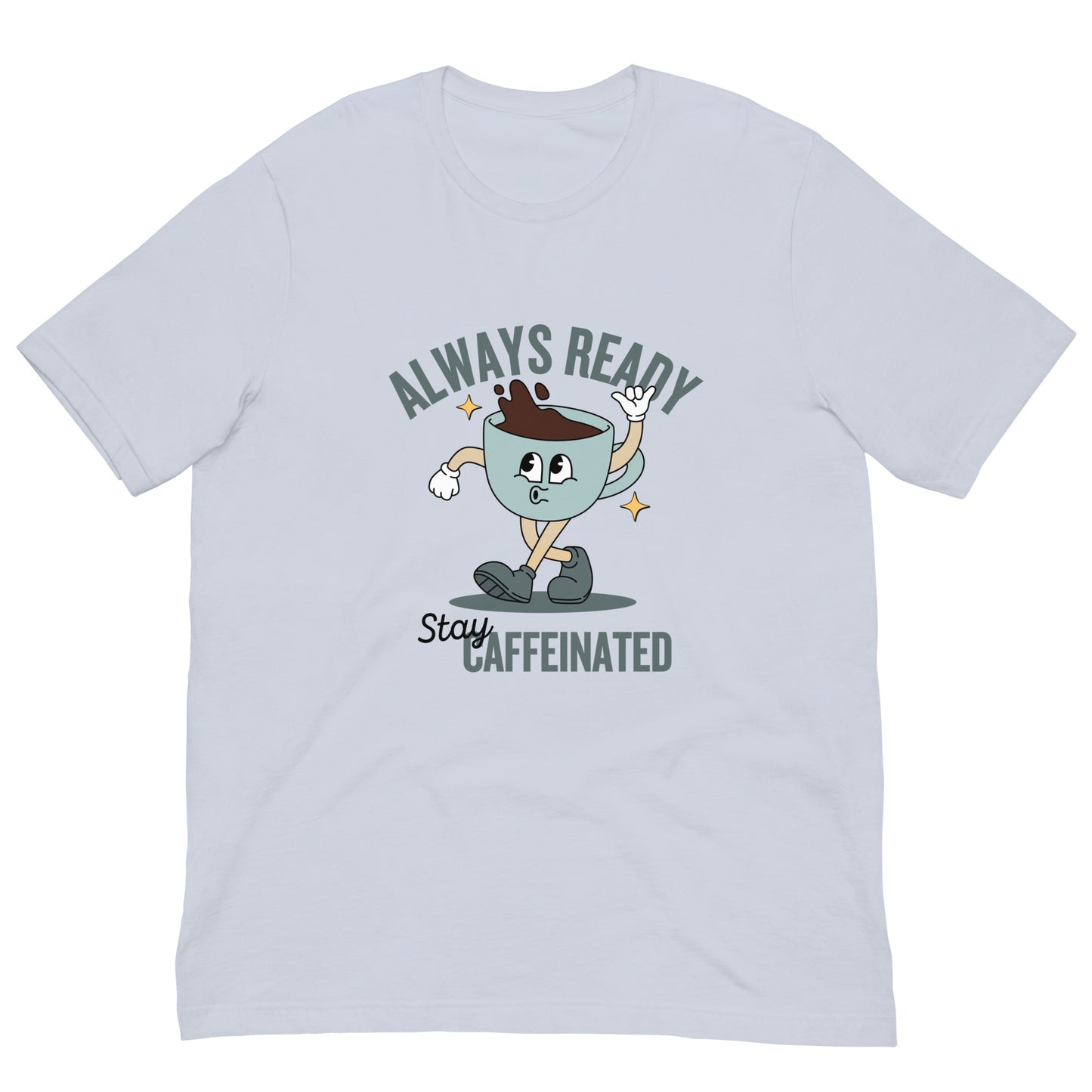 Always Ready Stay Caffeinated Unisex t-shirt