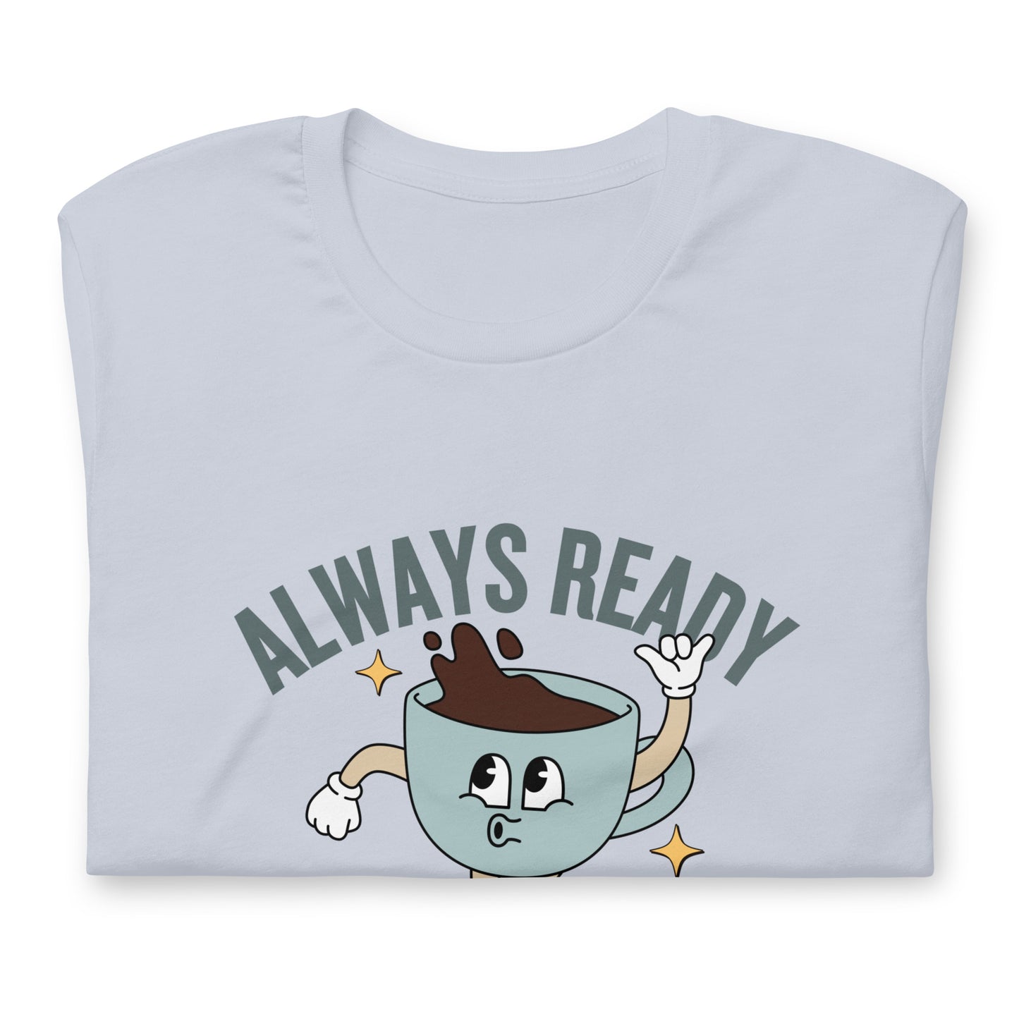 Always Ready Stay Caffeinated Unisex t-shirt