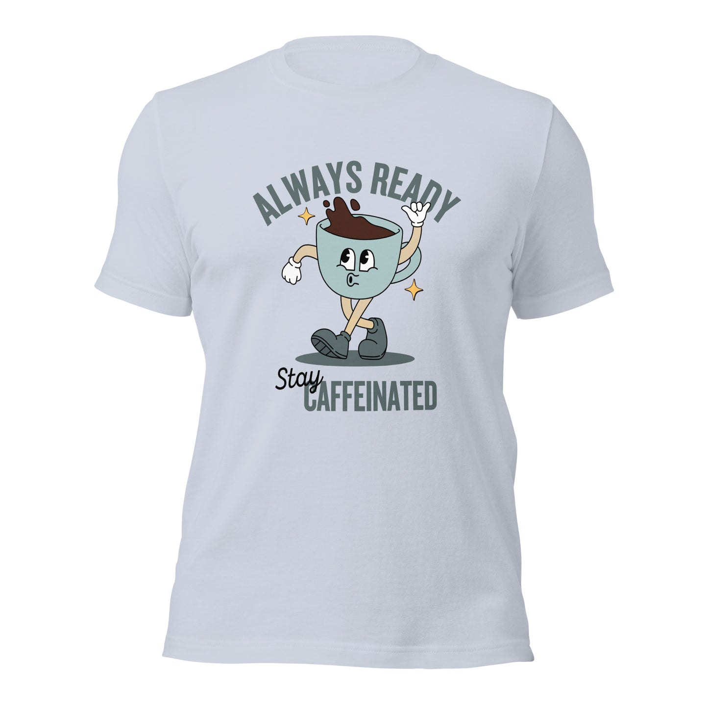 Always Ready Stay Caffeinated Unisex t-shirt