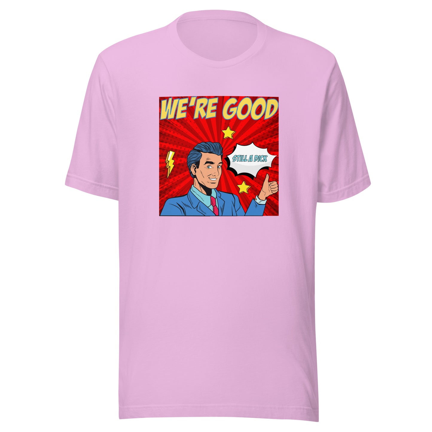 We're Good. Still a dick. pop art culture Unisex t-shirt