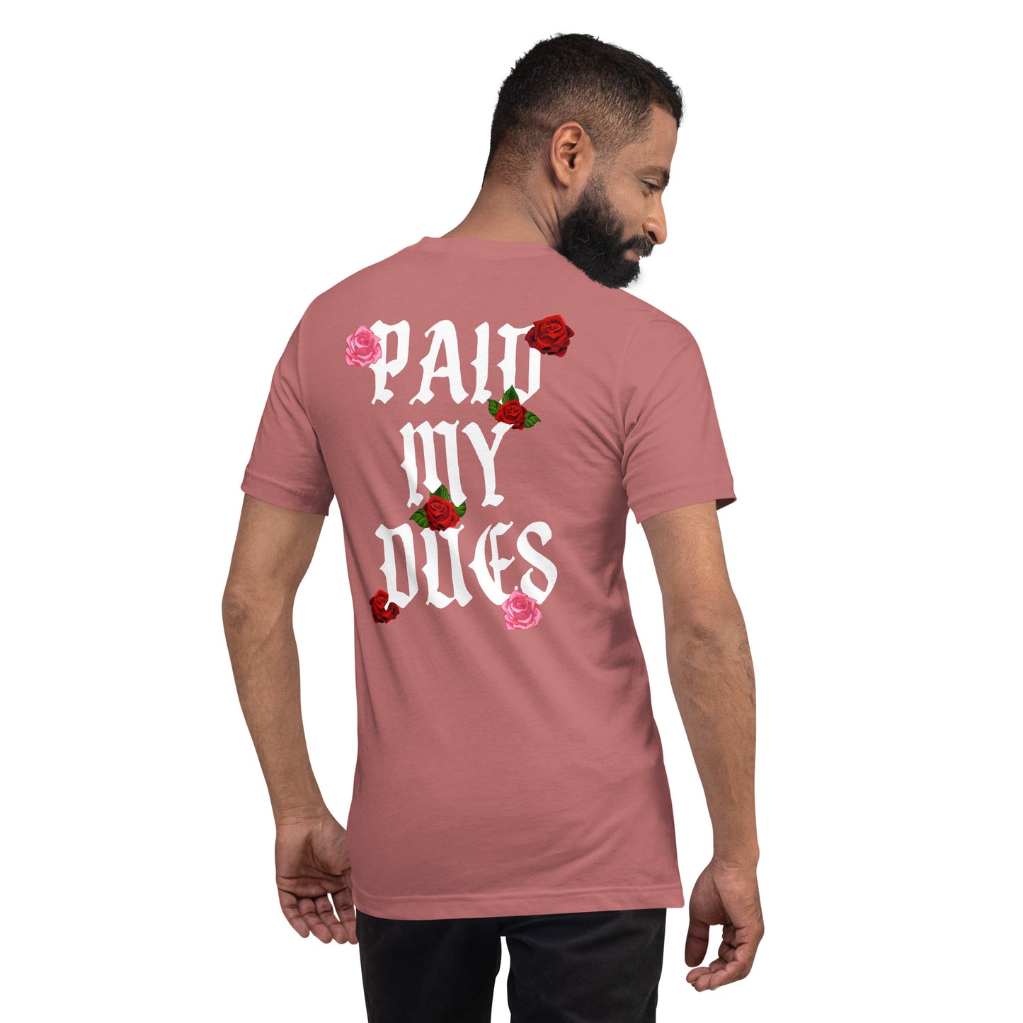 Paid My Dues roses Unisex t-shirt