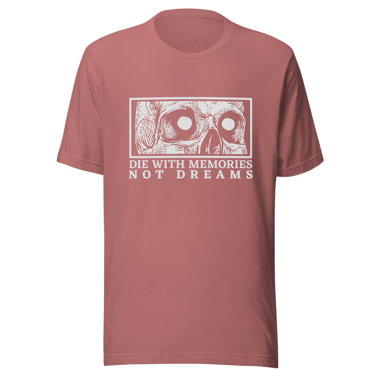 Die with Memories Not Dreams Unisex t-shirt