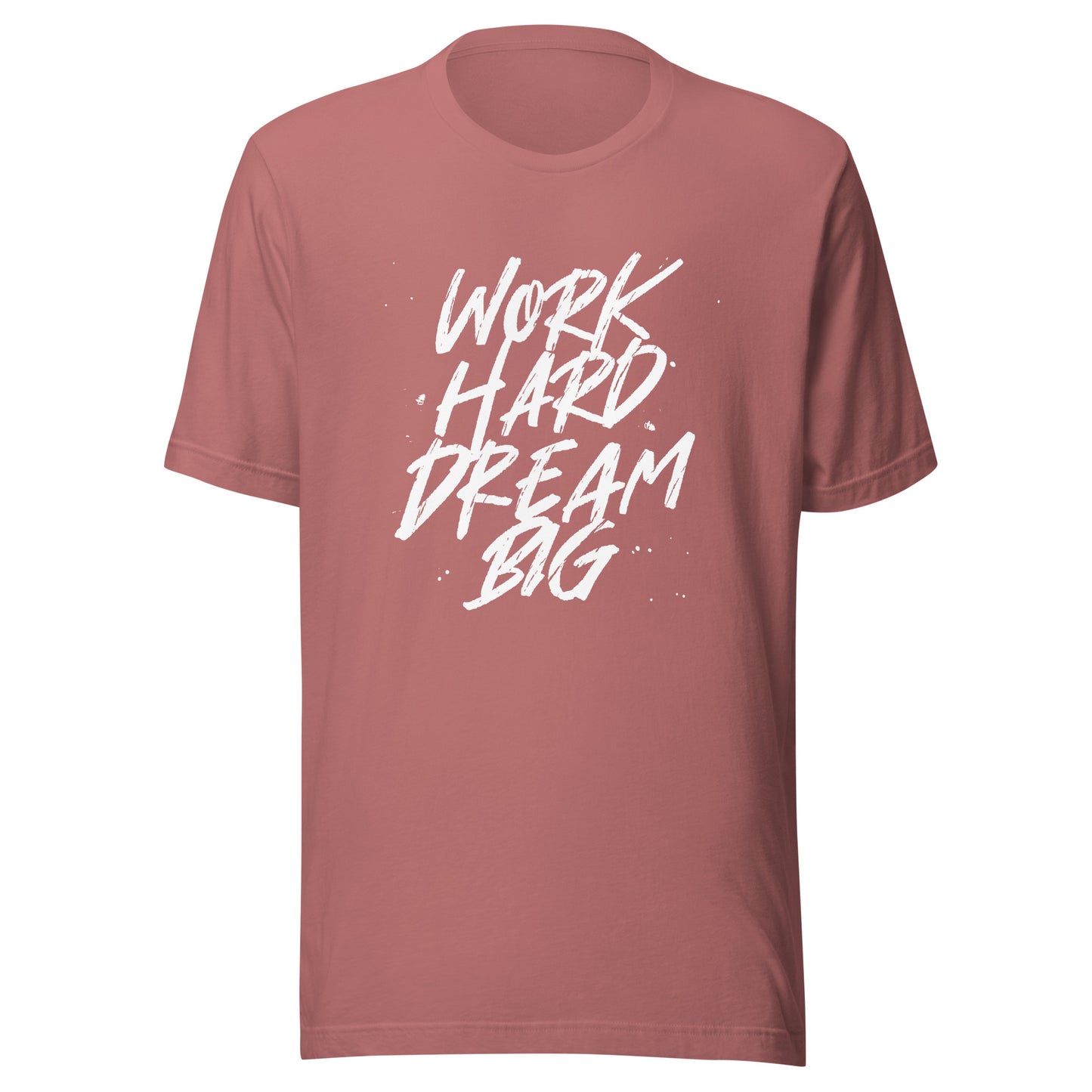 Work HARD Dream BIG Unisex t-shirt