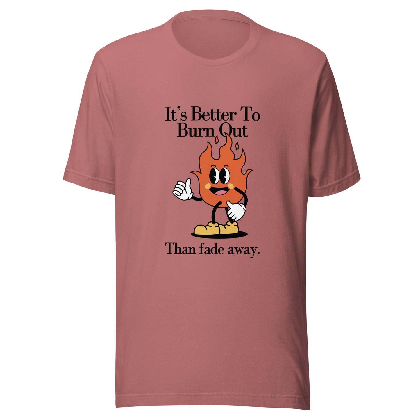 Burn Out Fade Away Unisex t-shirt