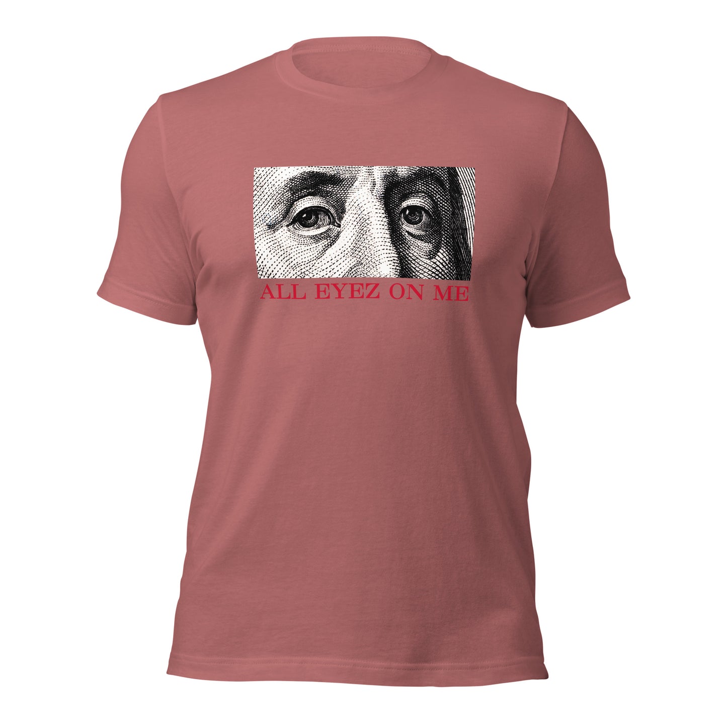 All Eyez On Me Benjamin Unisex t-shirt