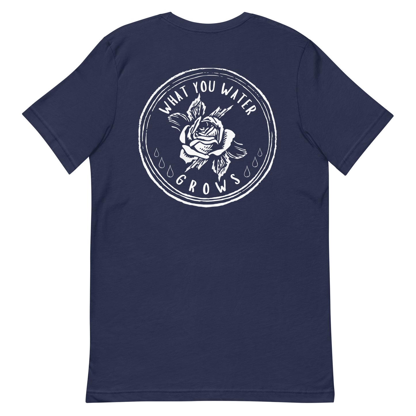 What You Water GROWS Unisex t-shirt