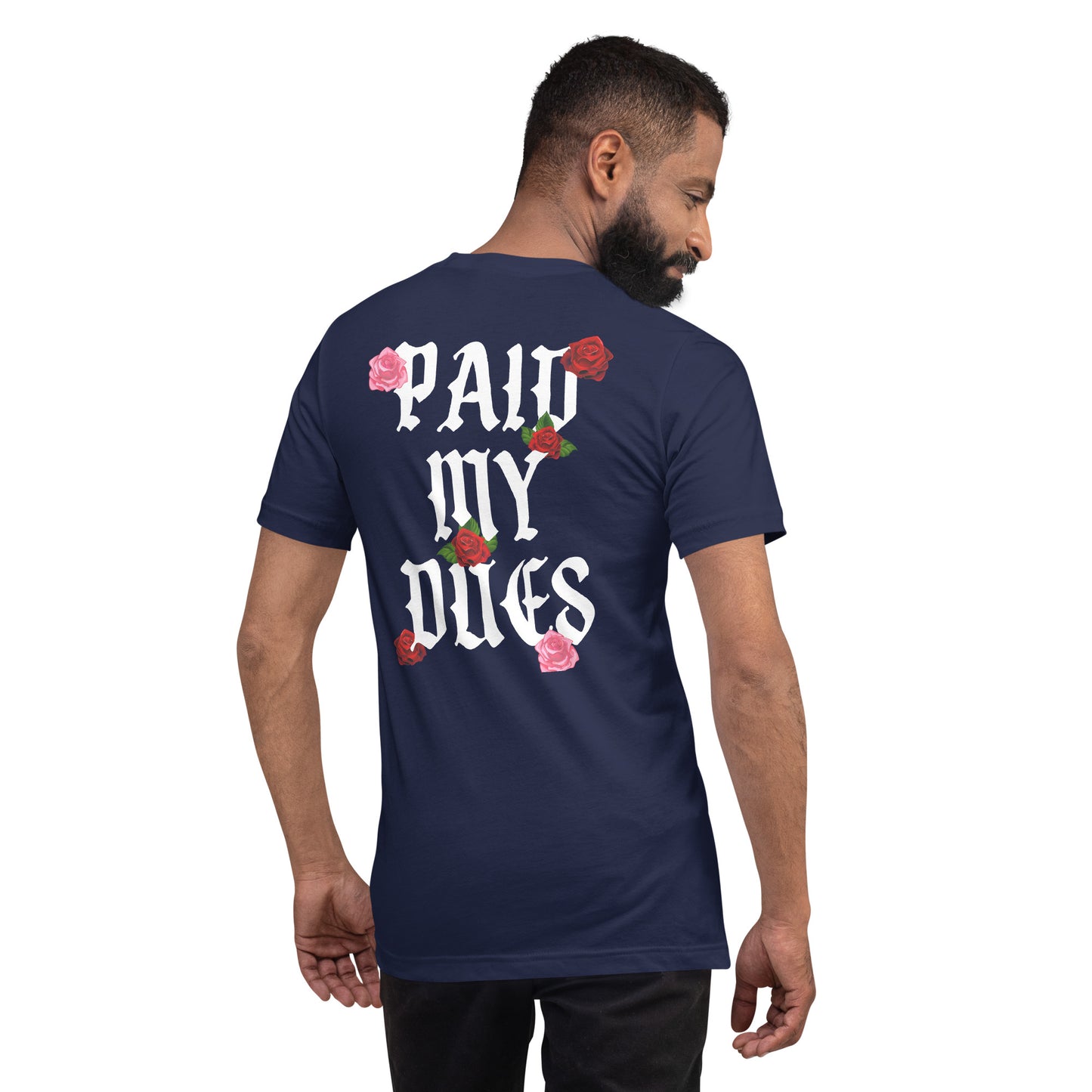 Paid My Dues roses Unisex t-shirt