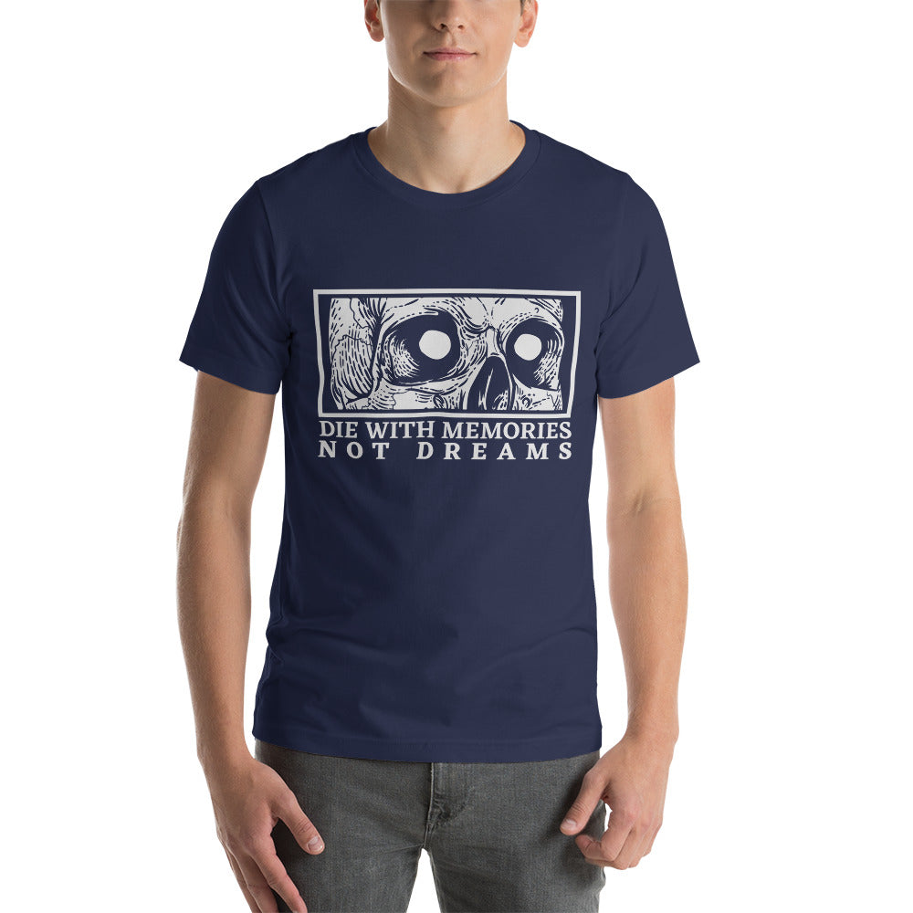 Die with Memories Not Dreams Unisex t-shirt