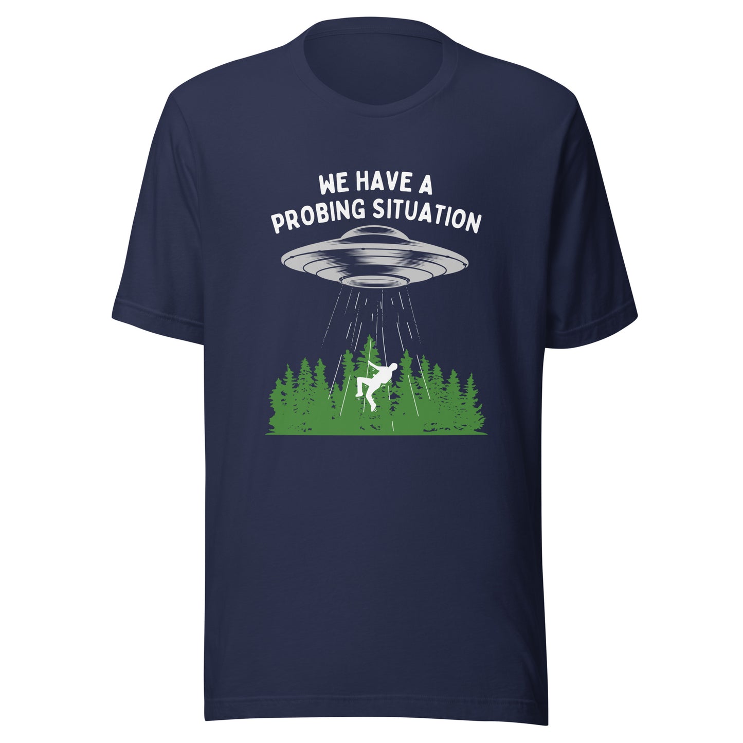 We have an alien probing situation Unisex t-shirt