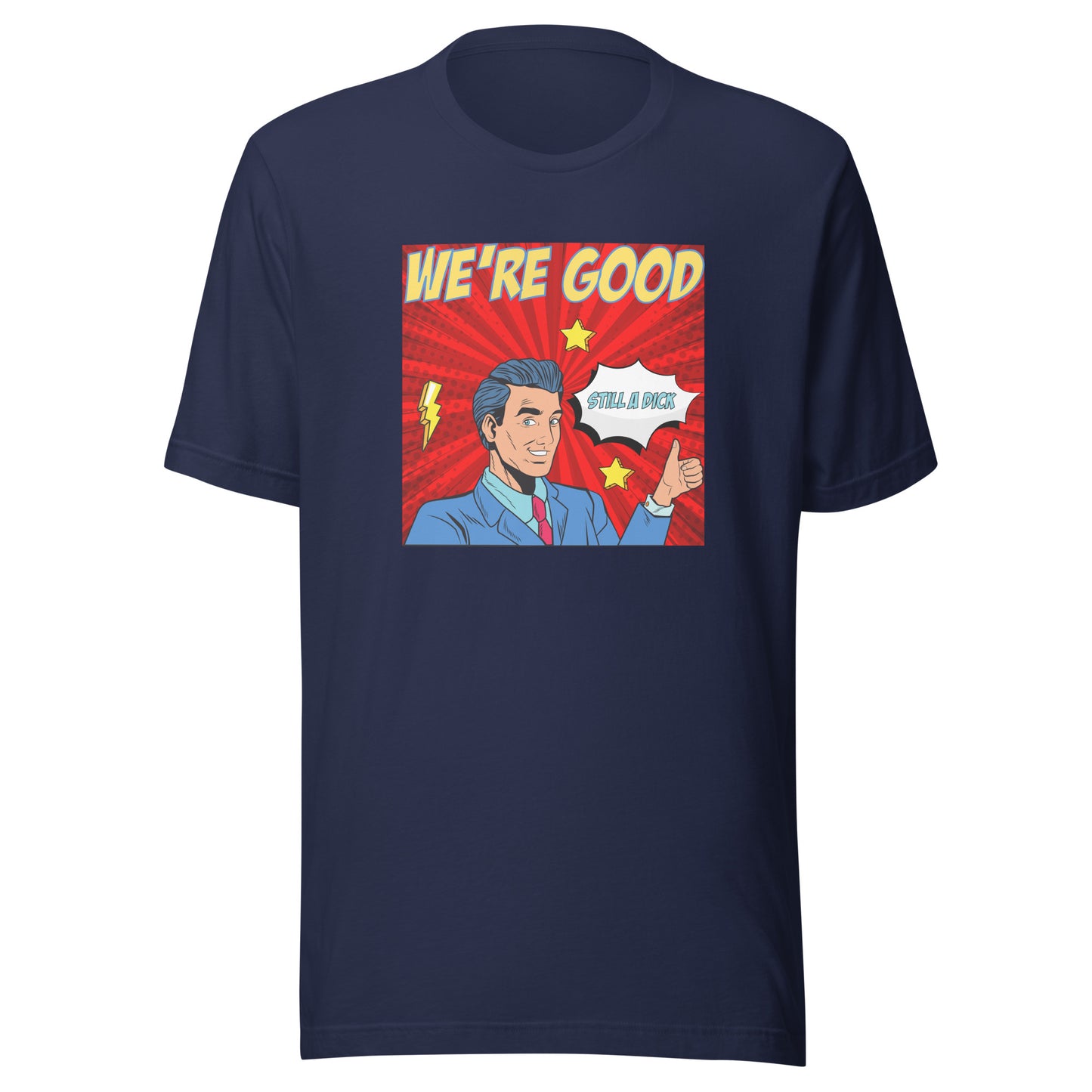 We're Good. Still a dick. pop art culture Unisex t-shirt