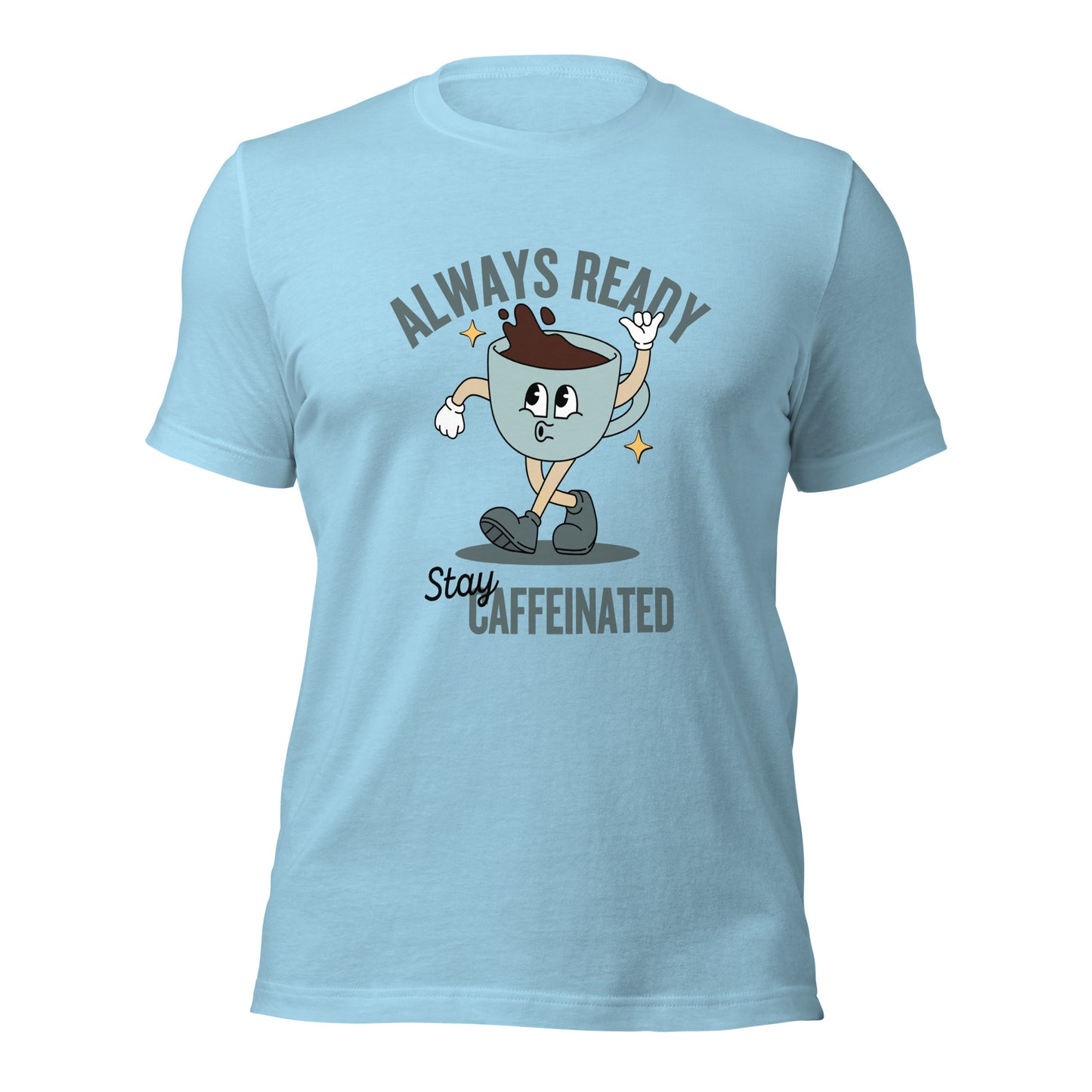Always Ready Stay Caffeinated Unisex t-shirt