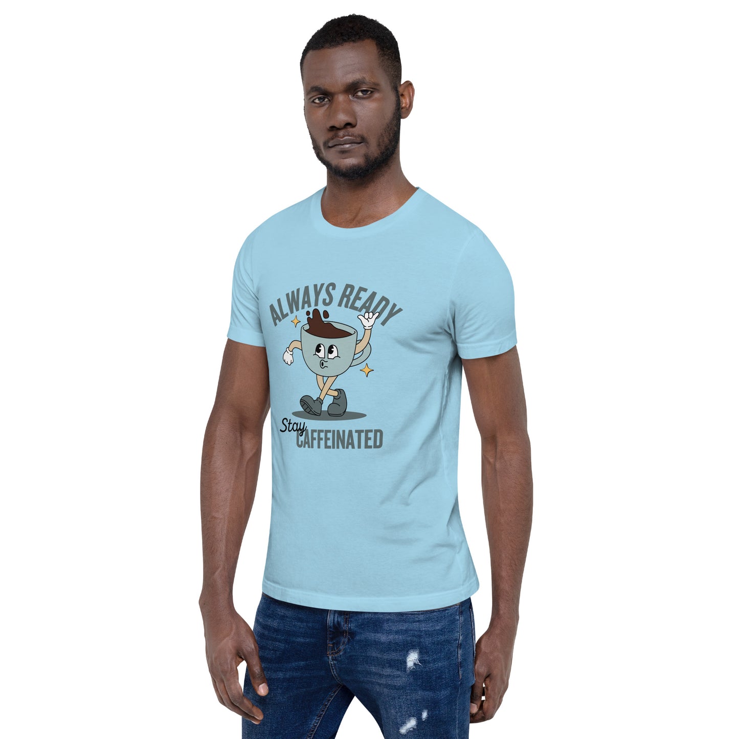 Always Ready Stay Caffeinated Unisex t-shirt