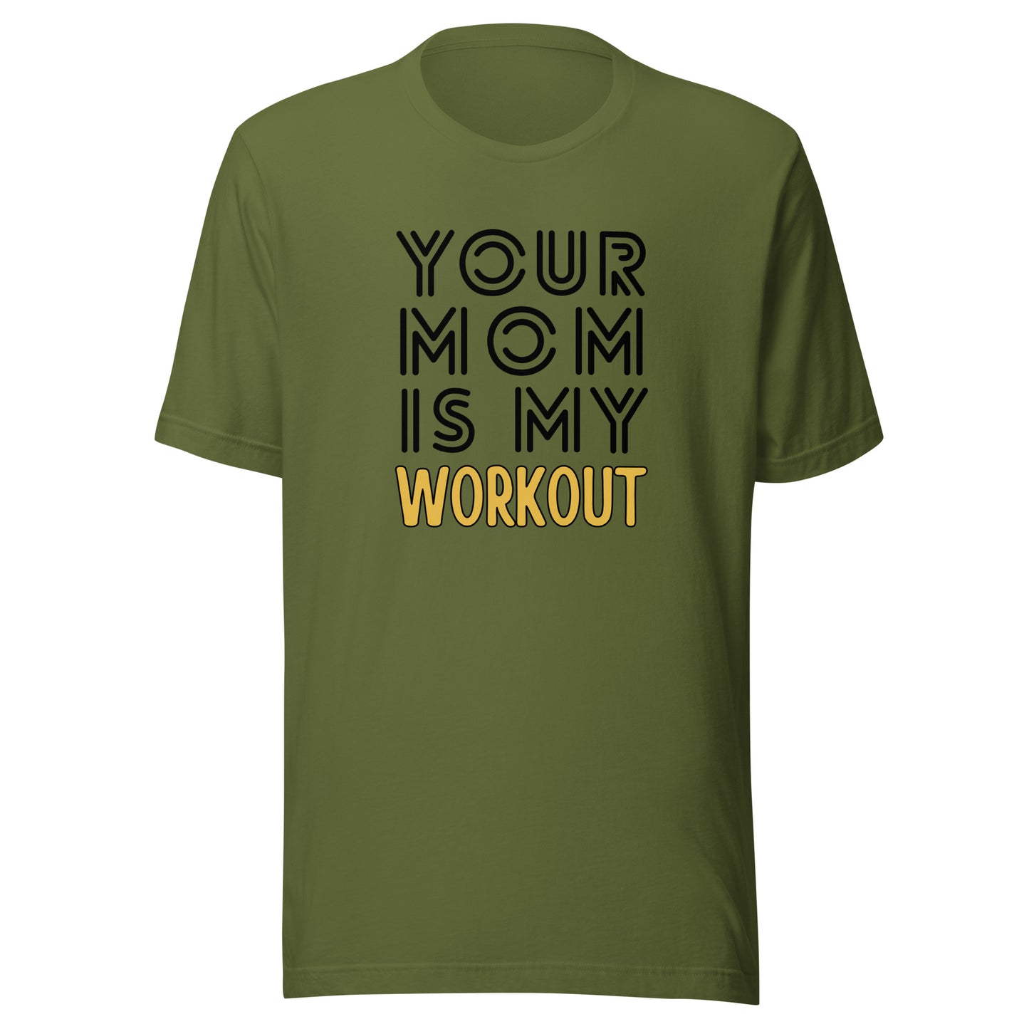 Your mom is my WORKOUT Unisex t-shirt