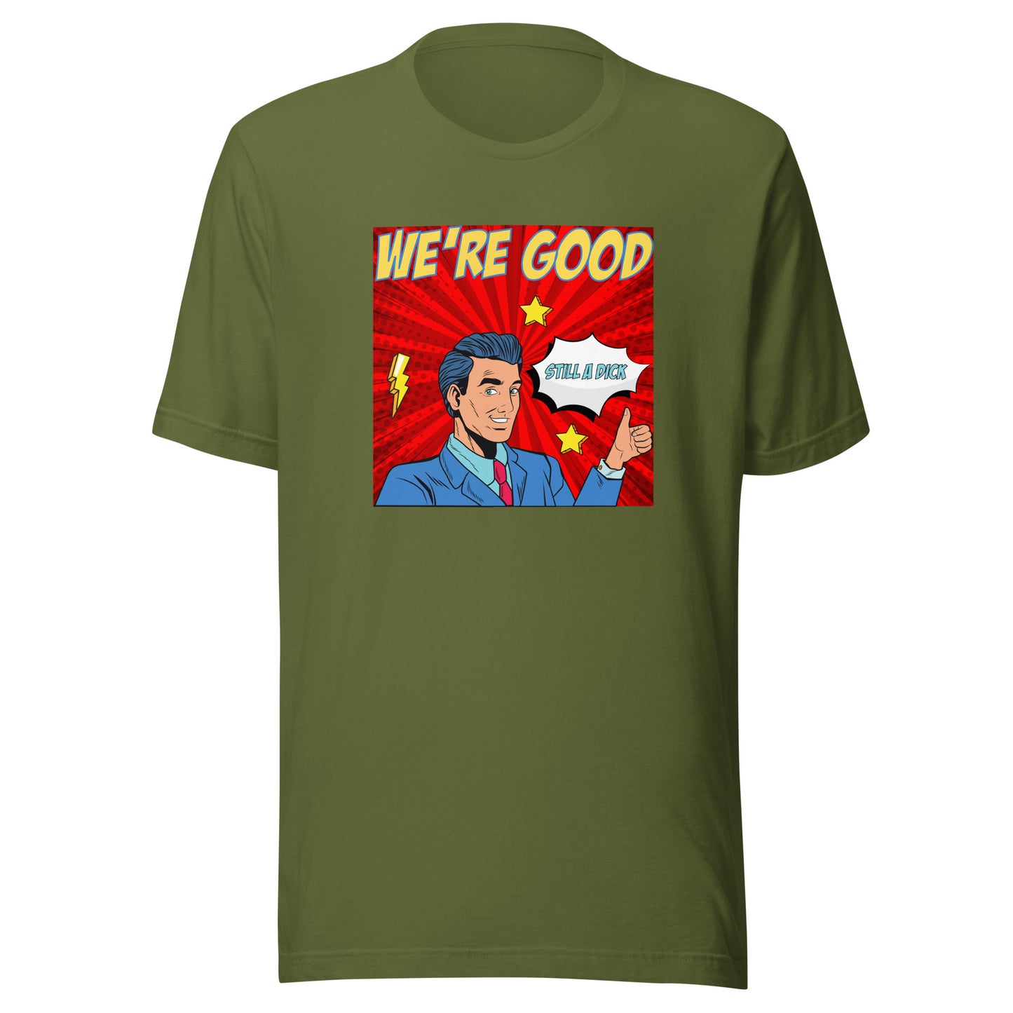 We're Good. Still a dick. pop art culture Unisex t-shirt