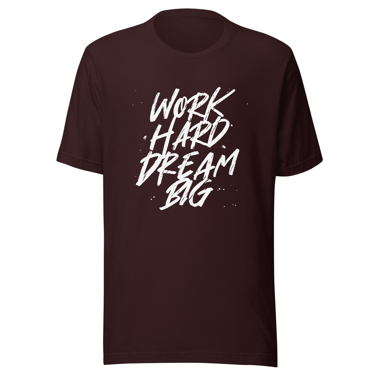 Work HARD Dream BIG Unisex t-shirt