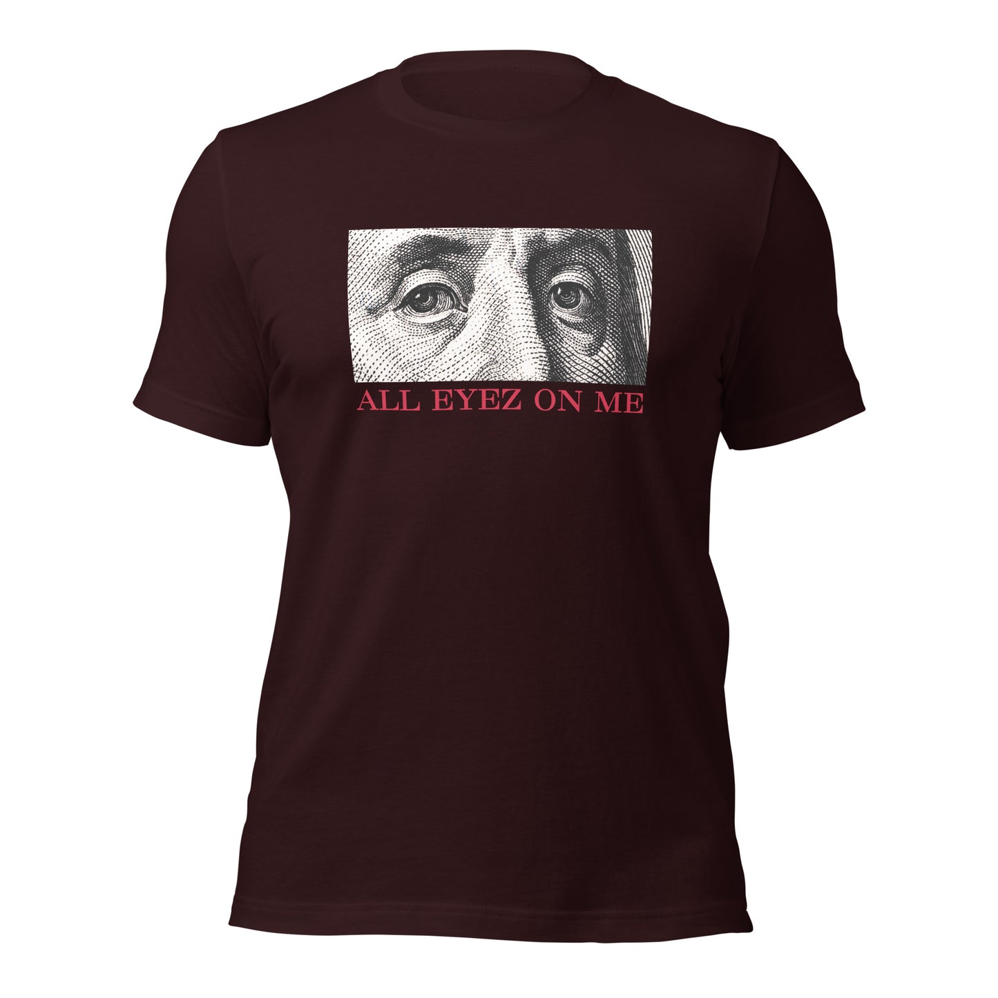All Eyez On Me Benjamin Unisex t-shirt