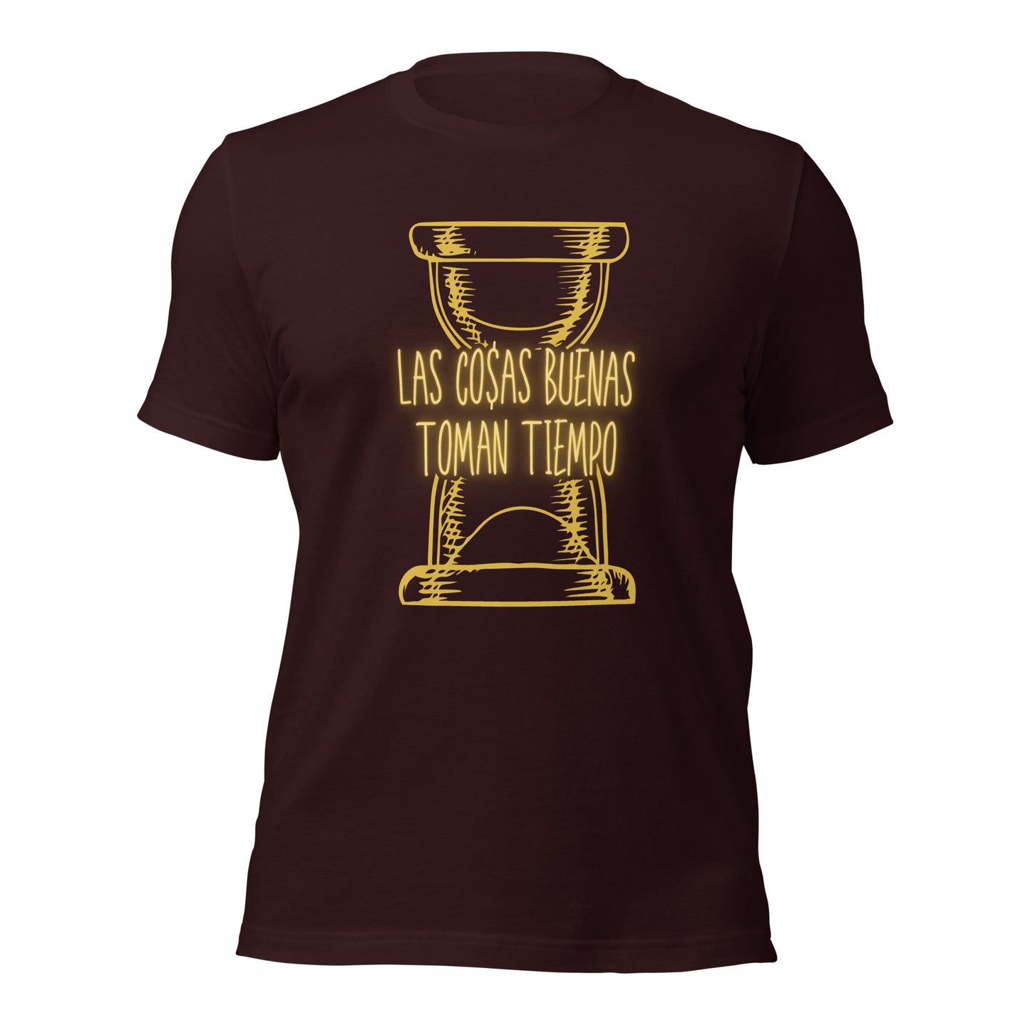 Las Cosas Buenas Toman Tiempo Unisex t-shirt