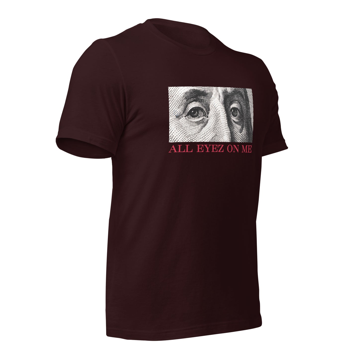All Eyez On Me Benjamin Unisex t-shirt