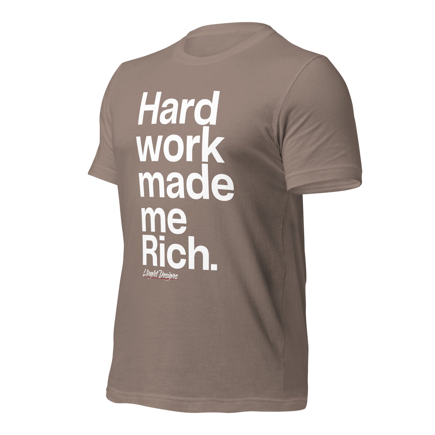 HARD WORK made me rich Unisex t-shirt