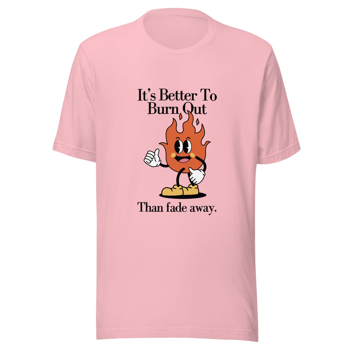 Burn Out Fade Away Unisex t-shirt