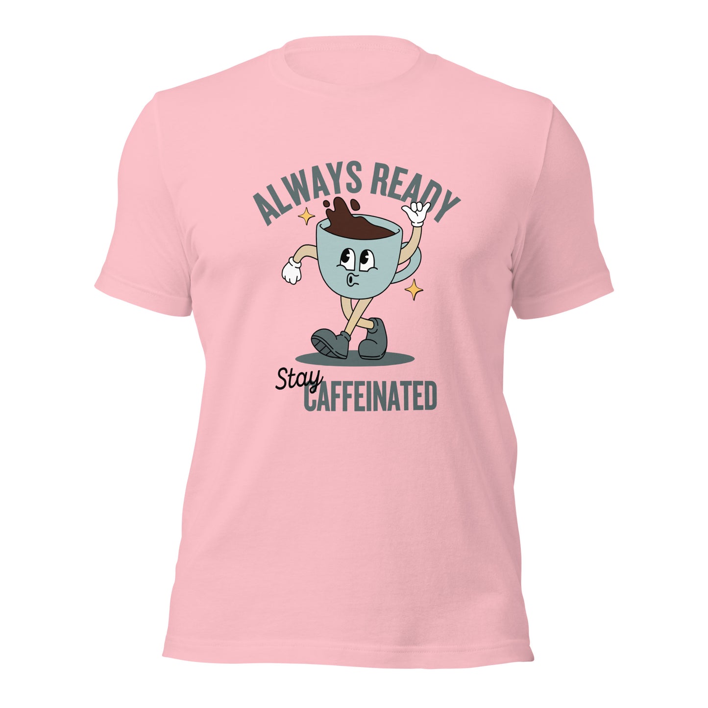 Always Ready Stay Caffeinated Unisex t-shirt