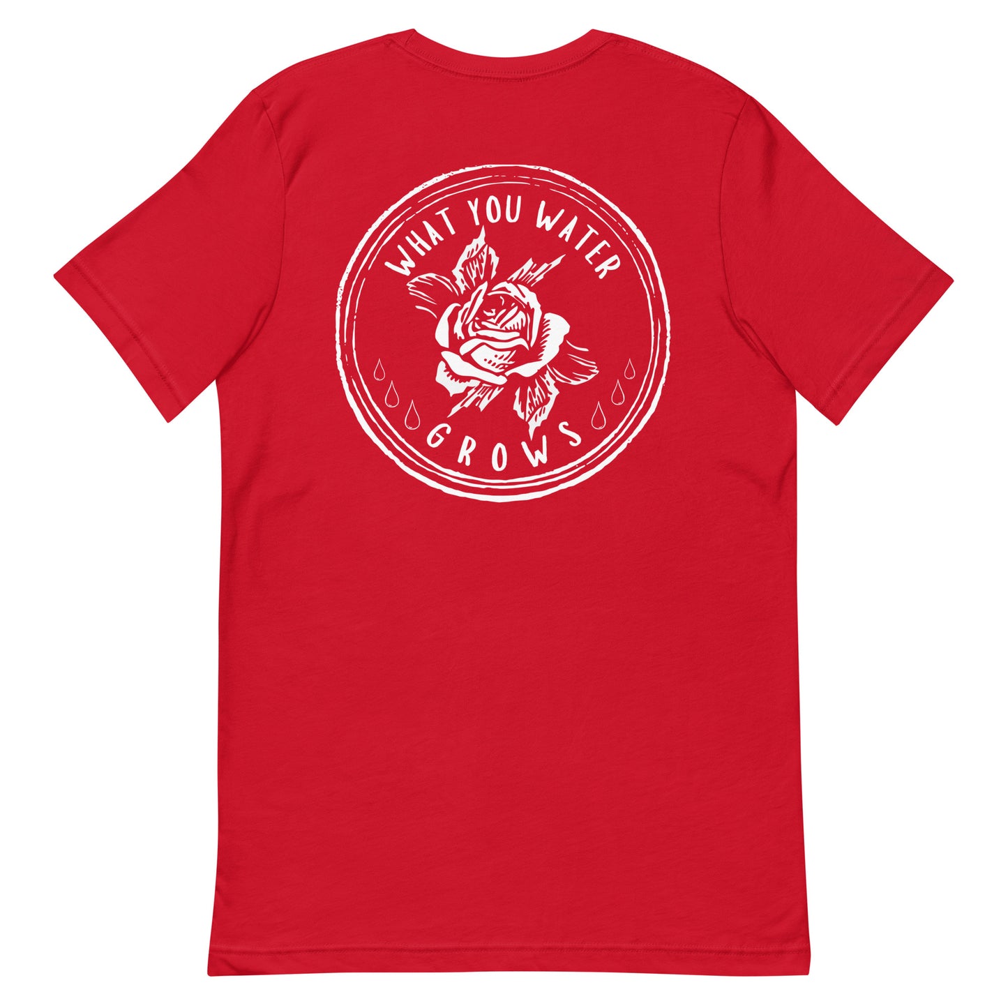What You Water GROWS Unisex t-shirt