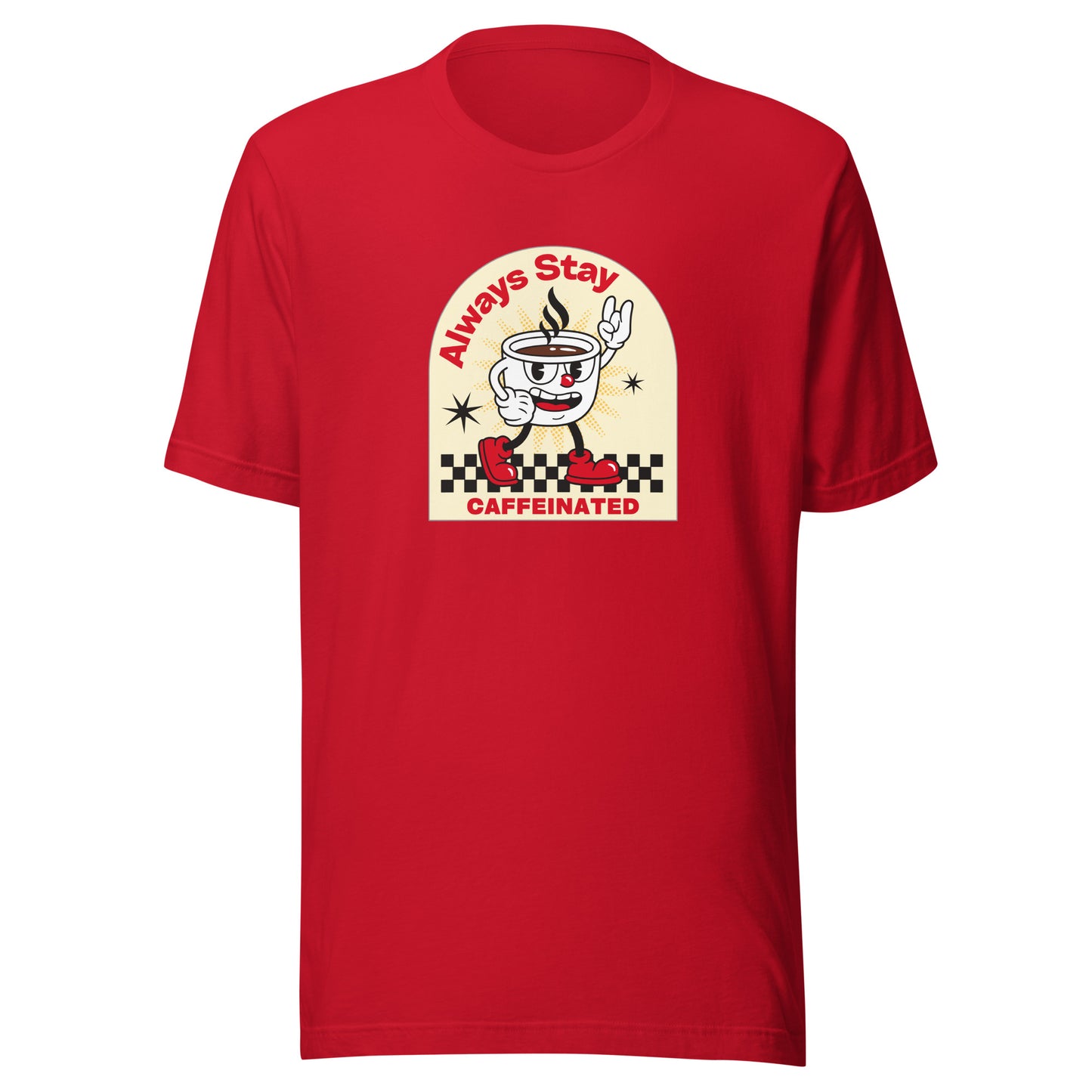 Always Stay Caffeinated coffee lover Unisex t-shirt