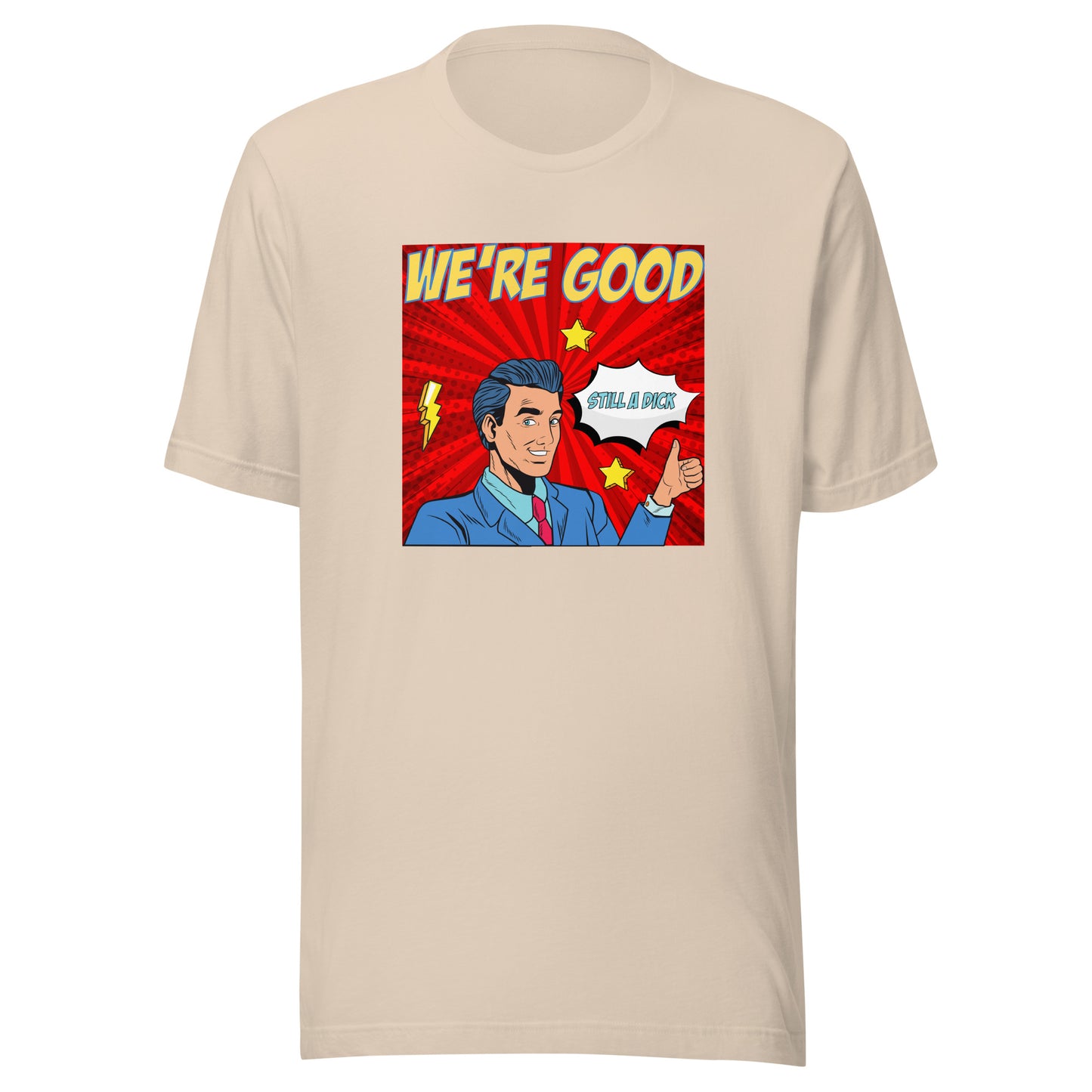 We're Good. Still a dick. pop art culture Unisex t-shirt